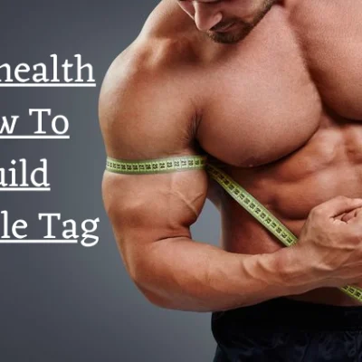 Wellhealth How To Build Muscle Tag – A Complete Guide