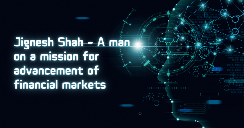 Jignesh Shah – A man on a mission for advancement of financial markets
